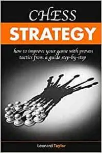 Chess strategy: How to improve your game with proven tactics from a guide step-by-step