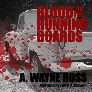 A. Wayne Ross - Blood on the Running Boards