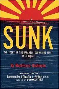 Sunk: The Story of the Japanese Submarine Fleet, 1941-1945