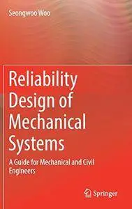 Reliability Design of Mechanical Systems: A Guide for Mechanical and Civil Engineers (repost)