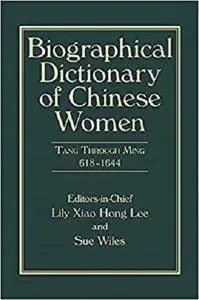 Biographical Dictionary of Chinese Women, Volume II: Tang Through Ming 618 - 1644 [Kindle Edition]