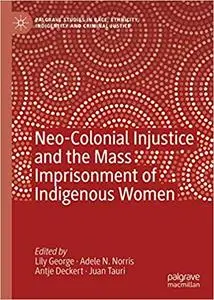 Neo-Colonial Injustice and the Mass Imprisonment of Indigenous Women