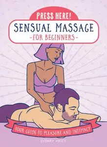 Press Here! Sensual Massage for Beginners: Your Guide to Pleasure and Intimacy (Press Here!)