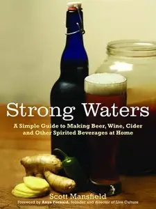 Strong Waters:A Simple Guide to Making Beer, Wine, Cider and Other Spirited Beverages at Home (repost)