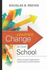 Leading Change in Your School: How to Conquer Myths, Build Commitment, and Get Results (repost)