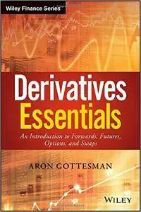 Derivatives Essentials: An Introduction to Forwards, Futures, Options and Swaps