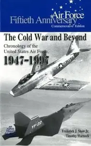 The Cold War and Beyond: Chronology of the United States Air Force, 1947-1997 (Fiftieth Anniversary Commemorative Edition)