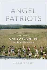 Angel Patriots: The Crash of United Flight 93 and the Myth of America
