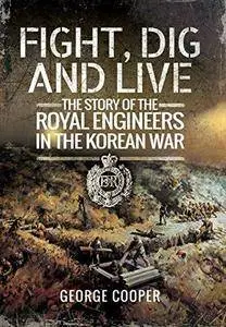 Fight, dig and live : the story of the Royal Engineers in the Korean War