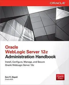 Oracle WebLogic Server 12c Administration Handbook (Database & ERP - OMG)