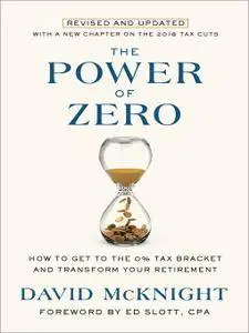 The Power of Zero: How to Get to the 0% Tax Bracket and Transform Your Retirement, Revised and Updated