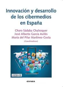 «Innovación y desarrollo de los cibermedios en España» by Charo Sábada Chalezquer,José Alberto García Avilés,María del P