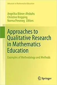 Approaches to Qualitative Research in Mathematics Education: Examples of Methodology and Methods (Repost)