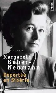 Margarete Buber-Neumann, "Déportée en Sibérie : Prisonnière de Staline et d'Hitler"