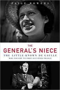 The General's Niece: The Little-Known de Gaulle Who Fought to Free Occupied France