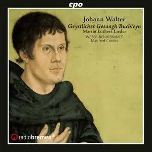 Weser-Renaissance Bremen & Manfred Cordes - Walter, J: Geystliches Gesangk Buchleyn (1524-25) (2018)