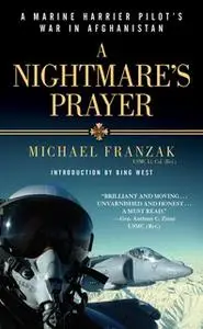 «A Nightmare's Prayer: A Marine Harrier Pilot's War in Afghanistan» by Michael Franzak