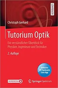 Tutorium Optik: Ein verständlicher Überblick für Physiker, Ingenieure und Techniker