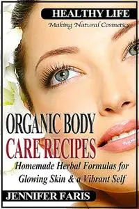 «Organic Body Care Recipes» by Jennifer Faris