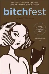 BITCHfest: Ten Years of Cultural Criticism from the Pages of Bitch Magazine