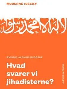 «Moderne Idéer: Hvad svarer vi jihadisterne?» by Rasmus Alenius Boserup