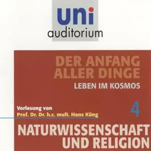 «Uni Auditorium - Naturwissenschaft und Religion 04: Der Anfang aller Dinge» by Hans Küng