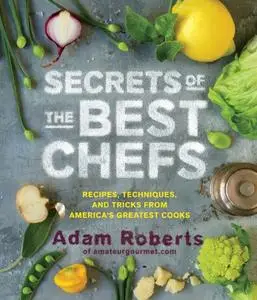 Secrets of the Best Chefs: Recipes, Techniques, and Tricks from America's Greatest Cooks