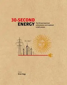 30-Second Energy: The 50 most fundamental concepts in energy, each explained in half a minute