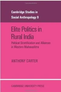 Elite Politics in Rural India: Political Stratification and Political Alliances in Western Maharashtra