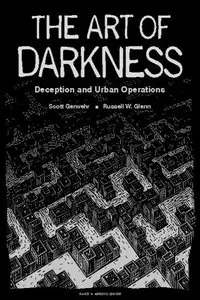 The Art of Darkness: Deception and Urban Operations by Russell W. Glenn