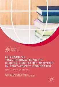 25 Years of Transformations of Higher Education Systems in Post-Soviet Countries: Reform and Continuity