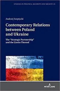 Contemporary Relations between Poland and Ukraine: The “Strategic Partnership” and the Limits Thereof