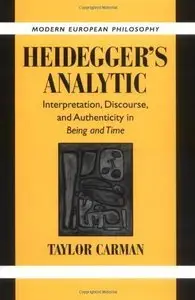 Heidegger's Analytic: Interpretation, Discourse and Authenticity in Being and Time (repost)