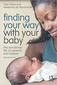 Finding Your Way with Your Baby: The Emotional Life of Parents and Babies 2nd Edition
