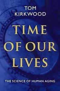 Time of Our Lives: The Science of Human Aging