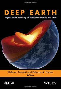 Deep Earth: Physics and Chemistry of the Lower Mantle and Core