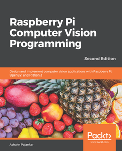 Raspberry Pi Computer Vision Programming, 2nd Edition