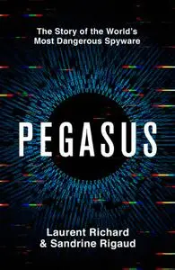 Pegasus: How a Spy in Our Pocket Threatens the End of Privacy, Dignity and Democracy, UK Edition