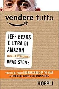 Vendere tutto: Jeff Bezos e l'era di Amazon