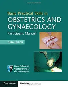 Basic Practical Skills in Obstetrics and Gynaecology: Participant Manual, Third Edition