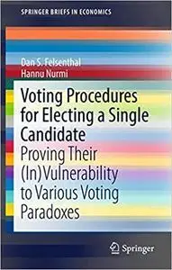 Voting Procedures for Electing a Single Candidate: Proving Their (In)Vulnerability to Various Voting Paradoxes (Repost)