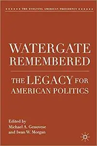 Watergate Remembered: The Legacy for American Politics