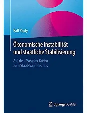 Ökonomische Instabilität und staatliche Stabilisierung: Auf dem Weg der Krisen zum Staatskapitalismus