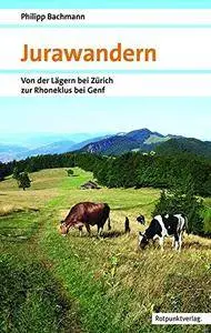 Jurawandern: Von der Lägern bei Zürich zur Rhoneklus bei Genf