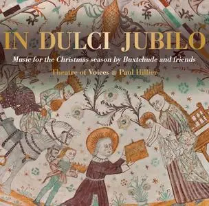 Theatre of Voices & Paul Hillier - In Dulci Jubilo: Music for the Christmas Season by Buxtehude & Friends (2017)