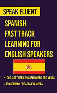 Speak Fluent: Spanish Fast Track Learning for English Speakers