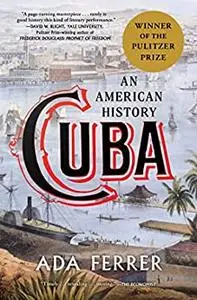Cuba (Winner of the Pulitzer Prize): An American History