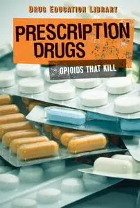 Prescription Drugs: Opioids That Kill (Drug Education Library)