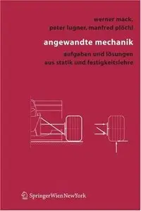 Angewandte Mechanik: Aufgaben und Lösungen aus Statik und Festigkeitslehre