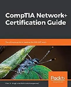 CompTIA Network+ Certification Guide: The ultimate guide to passing the N10-007 exam